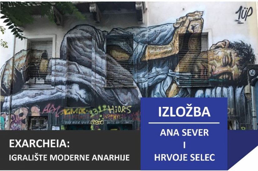 Danas izložba Ane Sever i Hrvoja Seleca  &quot;Exarcheia – Igralište moderne anarhije&quot;