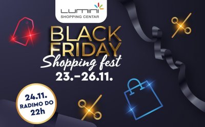 Dođi i ti na Black Friday Shopping Fest u Lumini!
