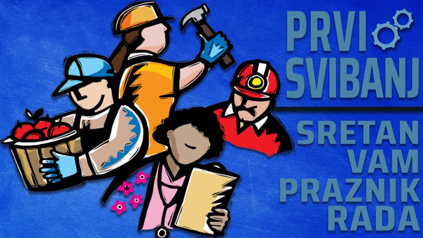 Sretan vam 1. svibnja, Međunarodni praznik rada!