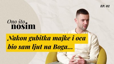 Ono &scaron;to nosim: "Nakon gubitka majke i oca bio sam ljut na Boga..."