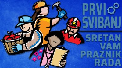 Sretan vam 1. svibnja, Međunarodni praznik rada!